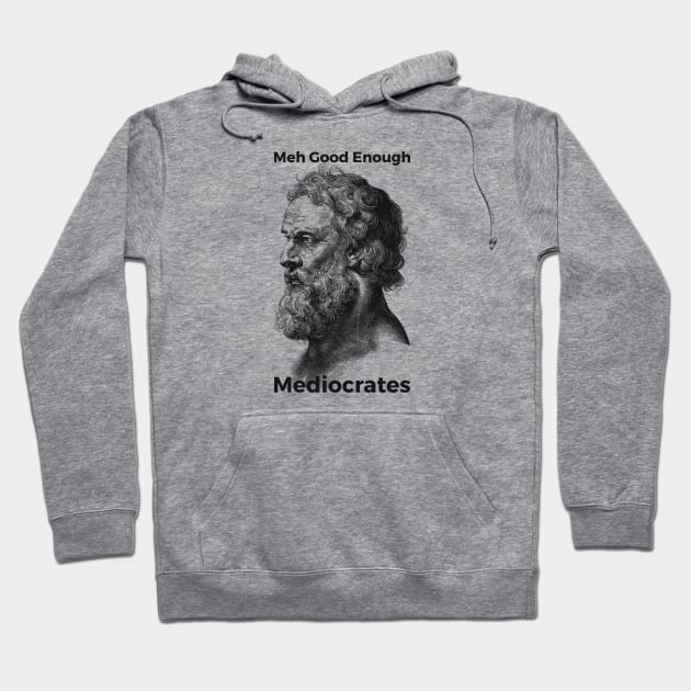 Meh Good Enough Mediocrates Sarcastic Joke Hoodie by RedYolk